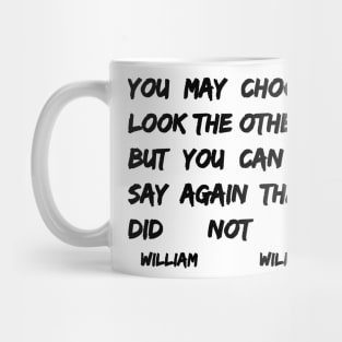 William Wilberforce Quotes You May Choose To Look The Other Way But You Can Never Say Again That You Did Not Know Mug